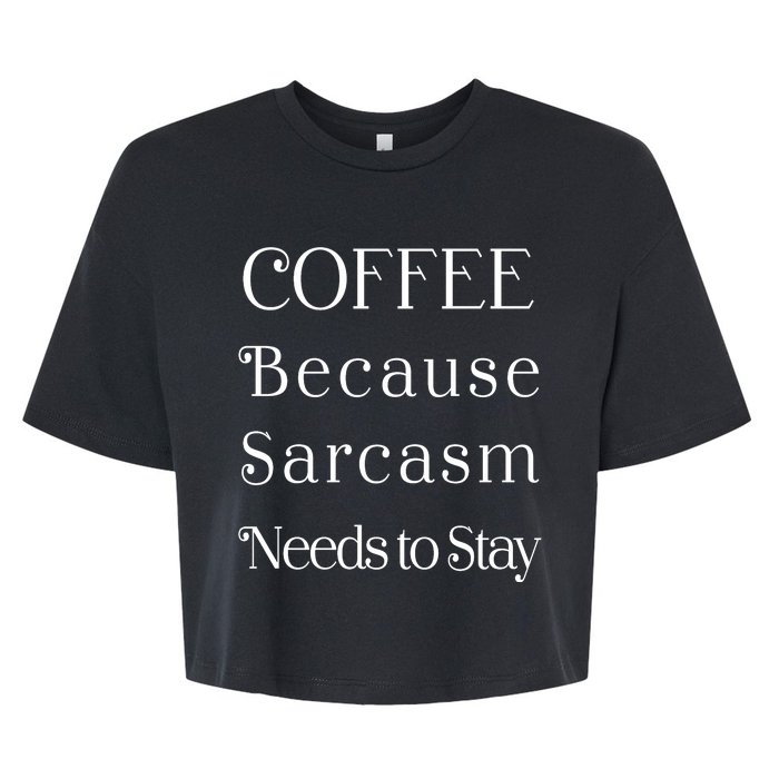 Coffee Because Sarcasm Needs To Stay Hydrated Bella+Canvas Jersey Crop Tee