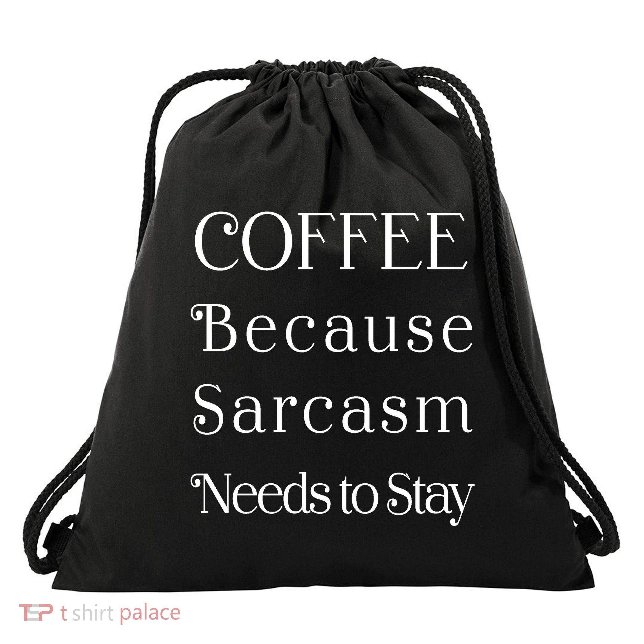 Coffee Because Sarcasm Needs To Stay Hydrated Drawstring Bag