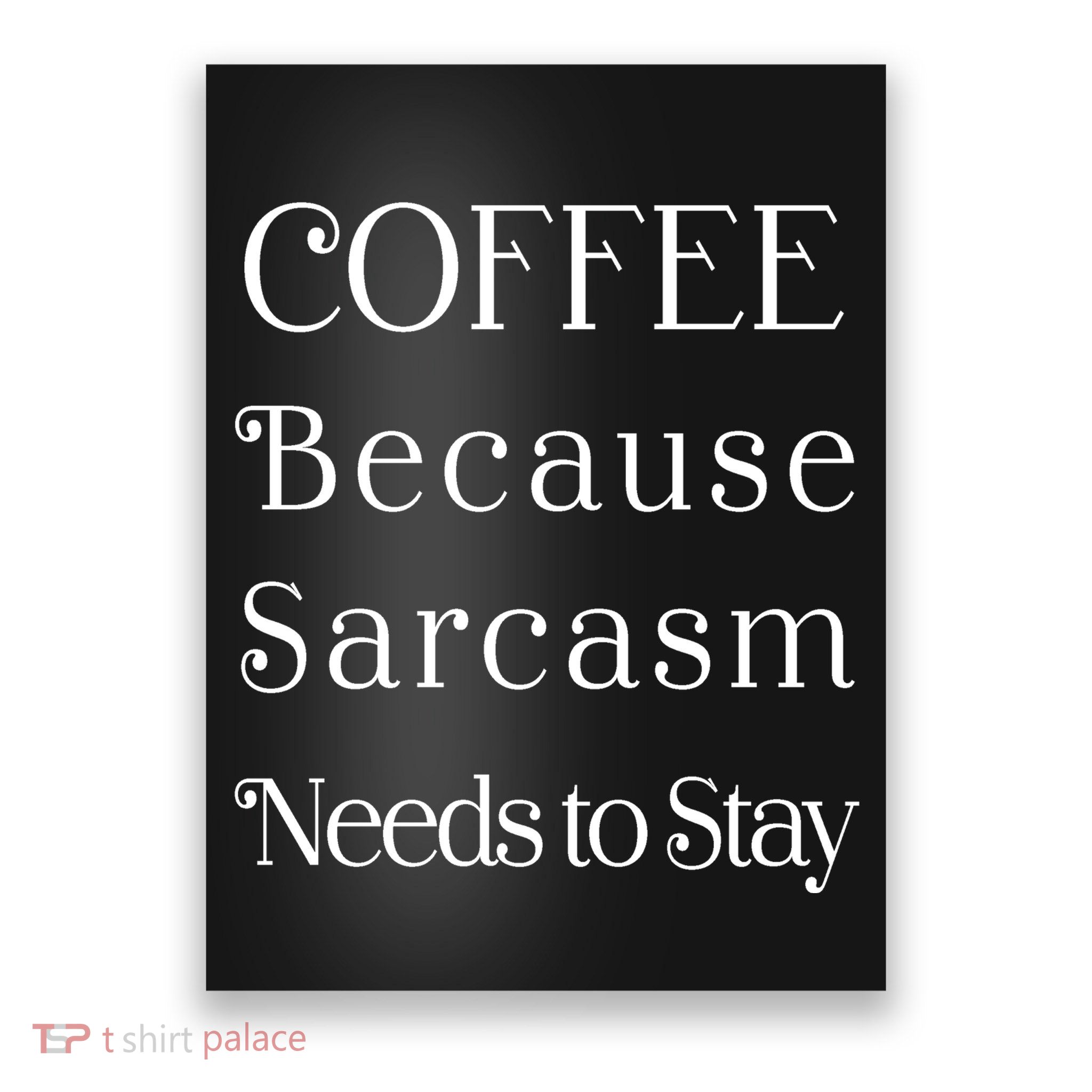 Coffee Because Sarcasm Needs To Stay Hydrated Poster
