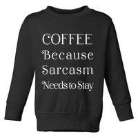 Coffee Because Sarcasm Needs To Stay Hydrated Toddler Sweatshirt