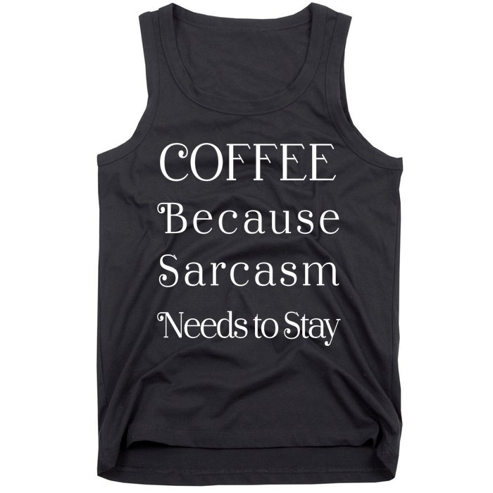 Coffee Because Sarcasm Needs To Stay Hydrated Tank Top
