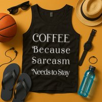 Coffee Because Sarcasm Needs To Stay Hydrated Tank Top