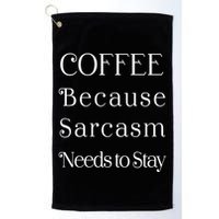 Coffee Because Sarcasm Needs To Stay Hydrated Golf Towel