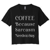 Coffee Because Sarcasm Needs To Stay Hydrated Women's Crop Top Tee