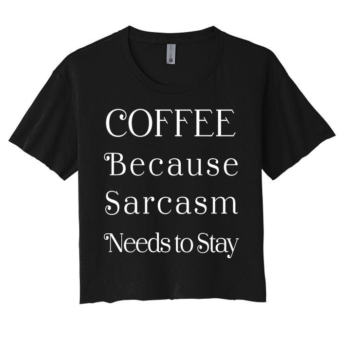 Coffee Because Sarcasm Needs To Stay Hydrated Women's Crop Top Tee