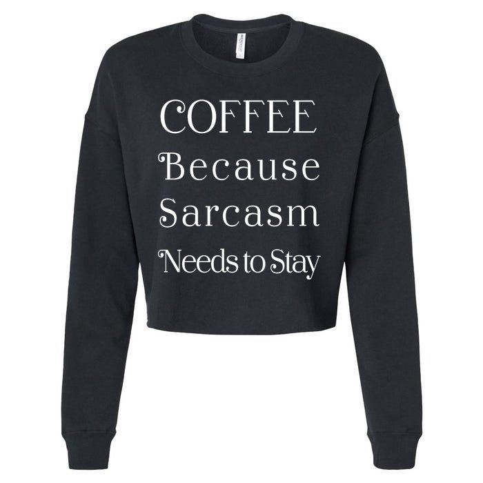 Coffee Because Sarcasm Needs To Stay Hydrated Cropped Pullover Crew