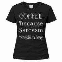 Coffee Because Sarcasm Needs To Stay Hydrated Women's T-Shirt