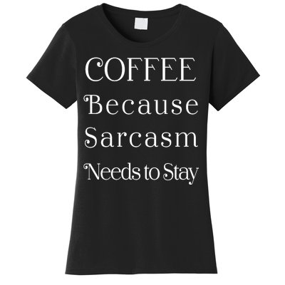 Coffee Because Sarcasm Needs To Stay Hydrated Women's T-Shirt