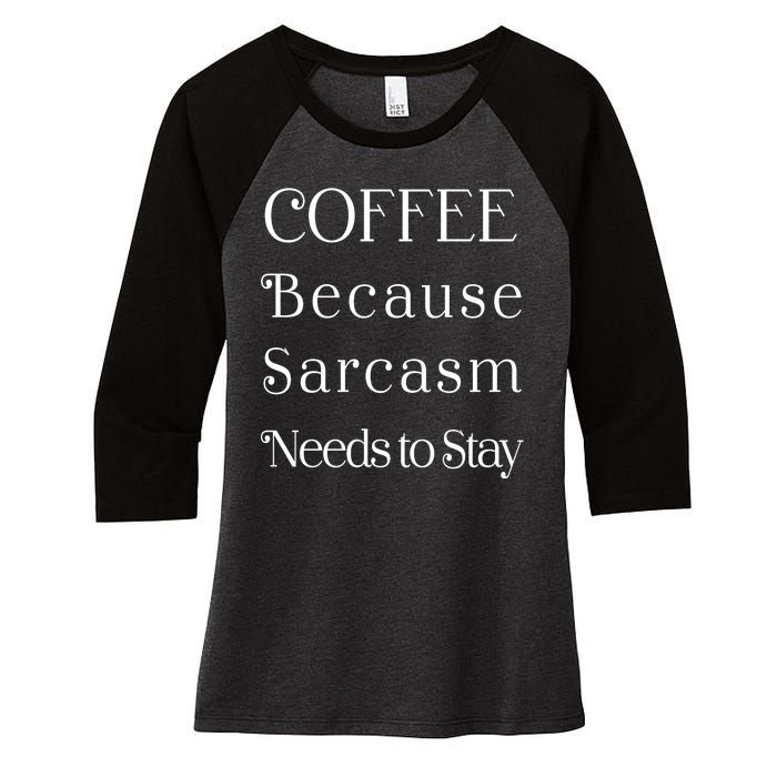 Coffee Because Sarcasm Needs To Stay Hydrated Women's Tri-Blend 3/4-Sleeve Raglan Shirt