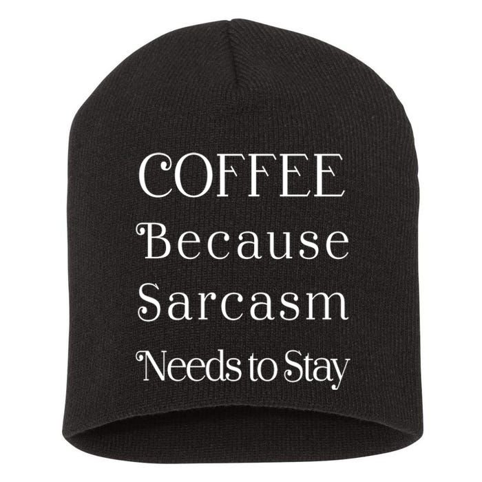 Coffee Because Sarcasm Needs To Stay Hydrated Short Acrylic Beanie