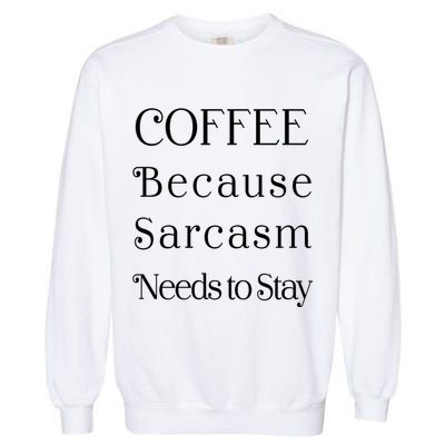Coffee Because Sarcasm Needs To Stay Hydrated Garment-Dyed Sweatshirt