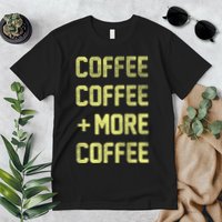 Coffee Coffee and More Coffee Premium T-Shirt