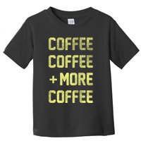 Coffee Coffee and More Coffee Toddler T-Shirt