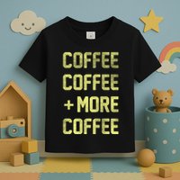Coffee Coffee and More Coffee Toddler T-Shirt