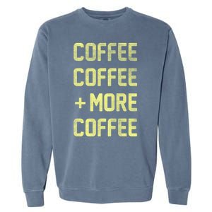 Coffee Coffee and More Coffee Garment-Dyed Sweatshirt