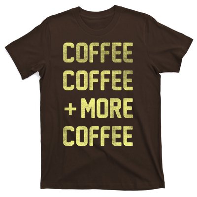 Coffee Coffee and More Coffee T-Shirt