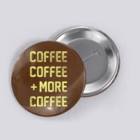 Coffee Coffee and More Coffee Button