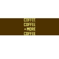 Coffee Coffee and More Coffee Bumper Sticker