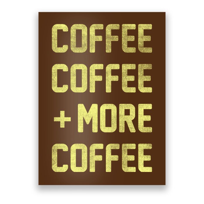 Coffee Coffee and More Coffee Poster