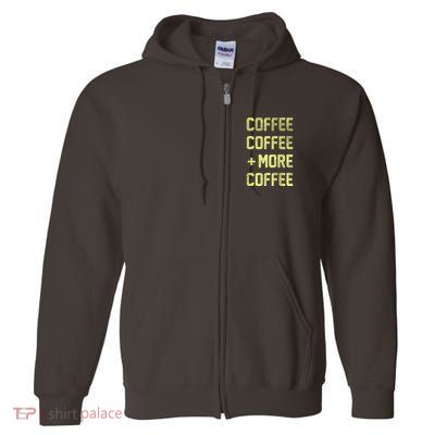 Coffee Coffee and More Coffee Full Zip Hoodie
