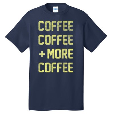 Coffee Coffee and More Coffee Tall T-Shirt