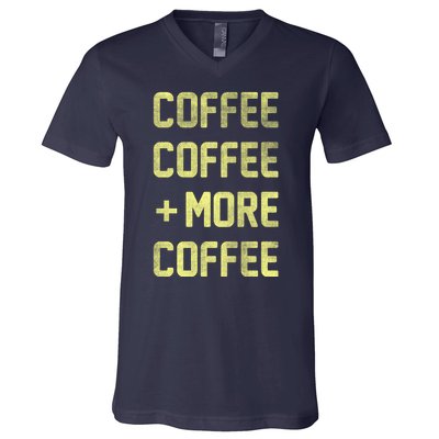 Coffee Coffee and More Coffee V-Neck T-Shirt