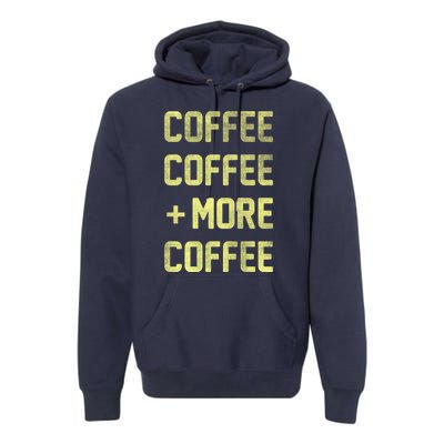 Coffee Coffee and More Coffee Premium Hoodie