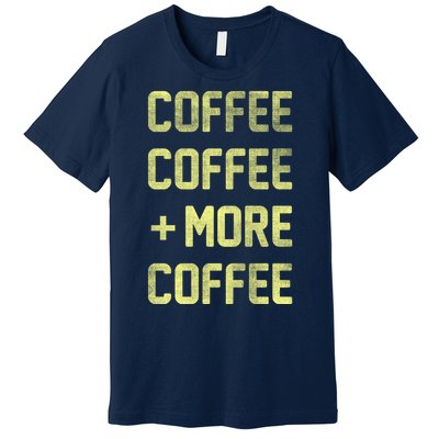 Coffee Coffee and More Coffee Premium T-Shirt