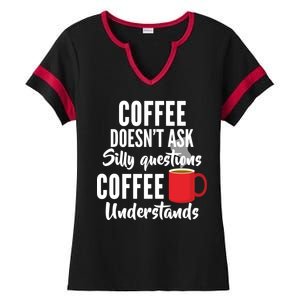 Coffee Doesn't Ask Silly Questions Coffee Understands Ladies Halftime Notch Neck Tee