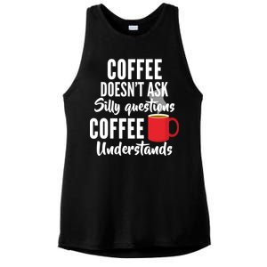 Coffee Doesn't Ask Silly Questions Coffee Understands Ladies PosiCharge Tri-Blend Wicking Tank