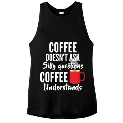 Coffee Doesn't Ask Silly Questions Coffee Understands Ladies PosiCharge Tri-Blend Wicking Tank