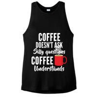 Coffee Doesn't Ask Silly Questions Coffee Understands Ladies PosiCharge Tri-Blend Wicking Tank