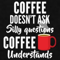 Coffee Doesn't Ask Silly Questions Coffee Understands Ladies PosiCharge Tri-Blend Wicking Tank