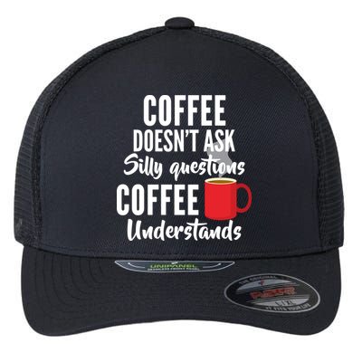 Coffee Doesn't Ask Silly Questions Coffee Understands Flexfit Unipanel Trucker Cap