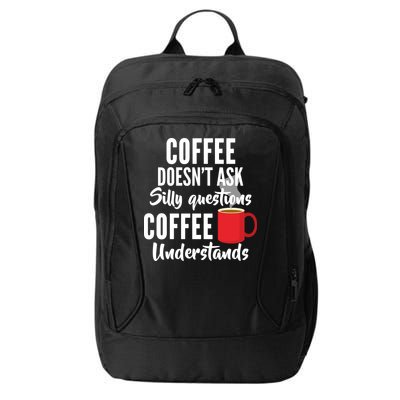 Coffee Doesn't Ask Silly Questions Coffee Understands City Backpack