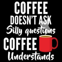 Coffee Doesn't Ask Silly Questions Coffee Understands Impact Tech Backpack