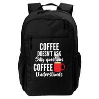 Coffee Doesn't Ask Silly Questions Coffee Understands Backpack