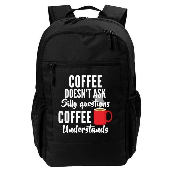 Coffee Doesn't Ask Silly Questions Coffee Understands Backpack