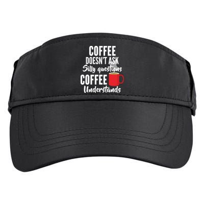Coffee Doesn't Ask Silly Questions Coffee Understands Adult Drive Performance Visor