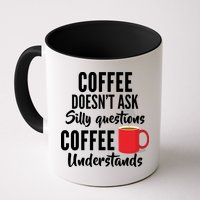 Coffee Doesn't Ask Silly Questions Coffee Understands Mug