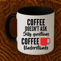 Coffee Doesn't Ask Silly Questions Coffee Understands Mug