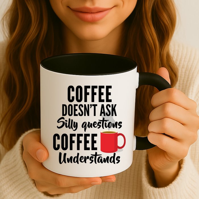 Coffee Doesn't Ask Silly Questions Coffee Understands Mug