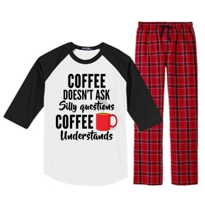 Coffee Doesn't Ask Silly Questions Coffee Understands Raglan Sleeve Pajama Set