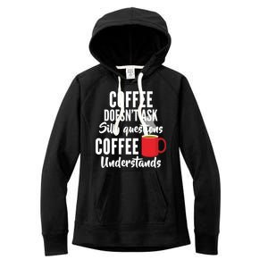 Coffee Doesn't Ask Silly Questions Coffee Understands Women's Fleece Hoodie