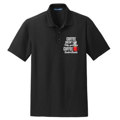 Coffee Doesn't Ask Silly Questions Coffee Understands Dry Zone Grid Polo