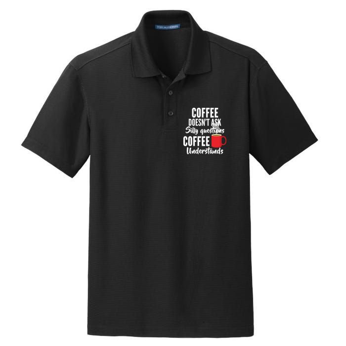 Coffee Doesn't Ask Silly Questions Coffee Understands Dry Zone Grid Polo