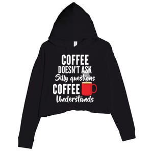 Coffee Doesn't Ask Silly Questions Coffee Understands Crop Fleece Hoodie