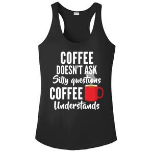 Coffee Doesn't Ask Silly Questions Coffee Understands Ladies PosiCharge Competitor Racerback Tank