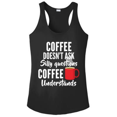 Coffee Doesn't Ask Silly Questions Coffee Understands Ladies PosiCharge Competitor Racerback Tank