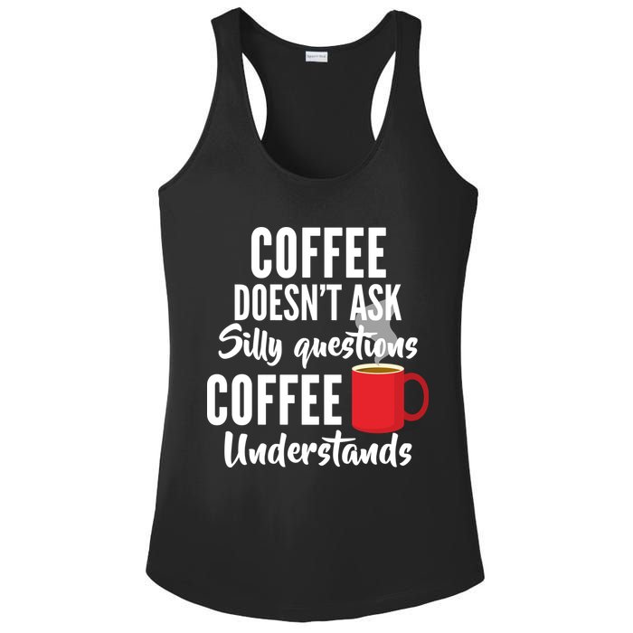 Coffee Doesn't Ask Silly Questions Coffee Understands Ladies PosiCharge Competitor Racerback Tank